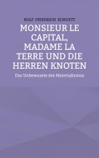 Monsieur le Capital, Madame la Terre und die Herren Knoten