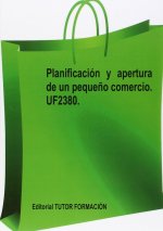 PLANIFICACION Y APERTURA DE UN PEQUEÑO COMERCIO. UF2380.