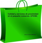 CALIDAD Y SERVICIOS DE PROXIMIDAD EN EL PEQUEÑO COMERCIO. UF