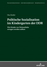 Politische Sozialisation im Kindergarten der DDR; Wie Kinder zur Heimatliebe erzogen werden sollten