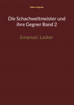 Die Schachweltmeister und ihre Gegner Band 2