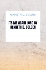 Its Me Again Lord By Kenneth D. Bolden