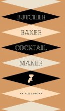 Butcher, Baker, Cocktail Maker
