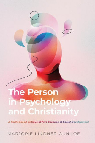 Person in Psychology and Christianity - A Faith-Based Critique of Five Theories of Social Development