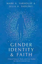 Gender Identity and Faith - Clinical Postures, Tools, and Case Studies for Client-Centered Care