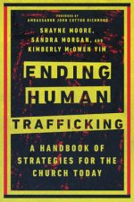 Ending Human Trafficking - A Handbook of Strategies for the Church Today