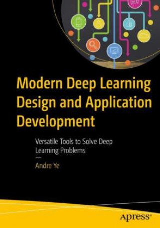 Modern Deep Learning Design and Application Development