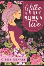 A filha que nunca tive