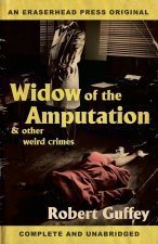 Widow of the Amputation & Other Weird Crimes