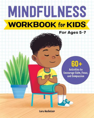 Mindfulness Workbook for Kids: 60+ Activities to Encourage Calm, Focus, and Compassion