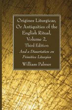 Origines Liturgicae, or Antiquities of the English Ritual, Volume 2, Third Edition