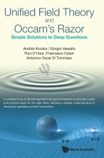 Unified Field Theory And Occam's Razor: Simple Solutions To Deep Questions