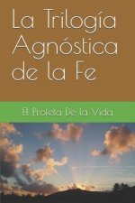 Trilogia Agnostica de la Fe