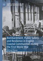 Bombardment, Public Safety and Resilience in English Coastal Communities during the First World War