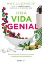 Una Vida Genial: Sana Tu Mente, Fortalece Tu Cuerpo Y Vuélvete Extraordinario / The Genius Life: Heal Your Mind, Strengthen Your Body, and Become Extr