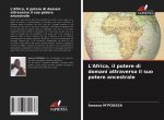 L'Africa, il potere di domani attraverso il suo potere ancestrale