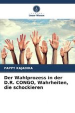 Wahlprozess in der D.R. CONGO, Wahrheiten, die schockieren