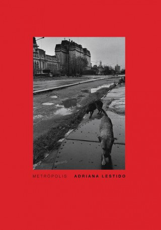 Adriana Lestido: Metropolis