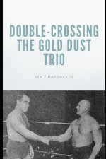 Double-Crossing the Gold Dust Trio
