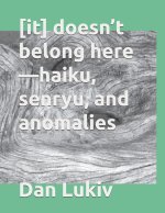 [it] doesn't belong here-haiku, senryu, and anomalies