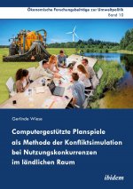 Computergestützte Planspiele als Methode der Konfliktsimulation bei Nutzungskonkurrenzen im ländlichen Raum