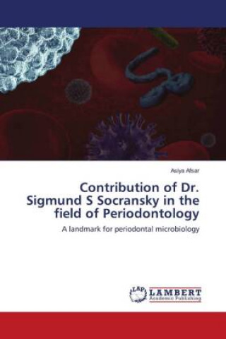 Contribution of Dr. Sigmund S Socransky in the field of Periodontology