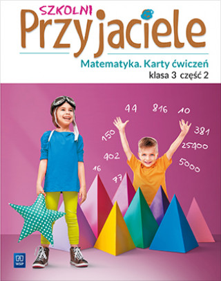 Szkolni przyjaciele. Szkoła podstawowa klasa 3. Matematyka. Karty ćwiczeń. Część 2 (Aniela Chankowska,Kamila Łyczek)(Miękka)