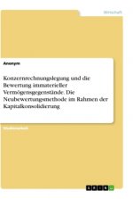 Konzernrechnungslegung und die Bewertung immaterieller Vermögensgegenstände. Die Neubewertungsmethode im Rahmen der Kapitalkonsolidierung