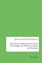 Histoire et memoire des camps des refugies de Kitali et Lukore en Tanzanie