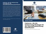 Faktoren, die die Outsourcing-Strategie fur die Geschaftsabwicklung beeinflussen