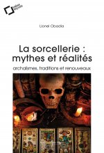 La Sorcellerie : mythes et réalités