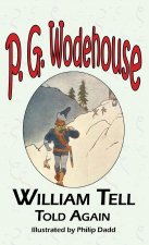 William Tell Told Again - From the Manor Wodehouse Collection, a Selection from the Early Works of P. G. Wodehouse