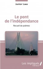 Le pont de l'indépendance. Recueil de po?mes