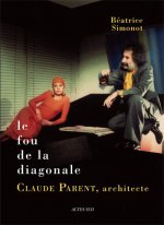 Le fou de la diagonale - Claude Parent, architecte