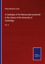 Catalogue of the Manuscripts preserved in the Library of the University of Cambridge