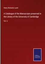 Catalogue of the Manuscripts preserved in the Library of the University of Cambridge
