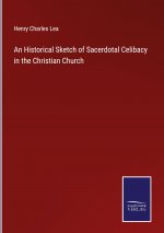 Historical Sketch of Sacerdotal Celibacy in the Christian Church