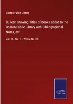 Bulletin showing Titles of Books added to the Boston Public Library with Bibliographical Notes, etc.