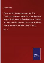 Case and His Contemporaries; Or, The Canadian Itinerants' Memorial