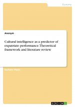 Cultural intelligence as a predictor of expatriate performance. Theoretical framework and literature review