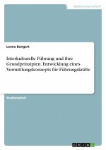 Interkulturelle Führung und ihre Grundprinzipien. Entwicklung eines Vermittlungskonzepts für Führungskräfte
