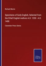 Specimens of Early English, Selected from the CHief English Authors A.D. 1250 - A.D. 1400