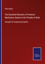 Essential Elements of Practical Mechanics, Based on the Priciple of Work