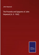 Proverbs and Epigrams of John Heywood (A. D. 1562)