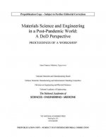 Materials Science and Engineering in a Post-Pandemic World: A Dod Perspective: Proceedings of a Workshop