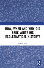 How, When and Why did Bede Write his Ecclesiastical History?