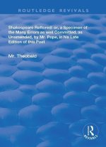 Shakespeare Restored: or, a Specimen of the Many Errors as well Committed, as Unamended, by Mr. Pope, in his Late Edition of this Poet