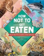 How Not to Get Eaten: More Than 75 Incredible Animal Defenses