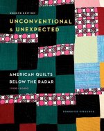 Unconventional & Unexpected: American Quilts Below the Radar, 1950-2000