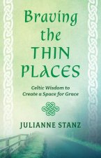 Braving the Thin Places: Celtic Wisdom to Create a Space for Grace